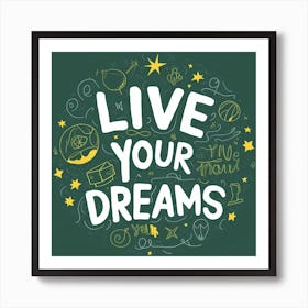 Live Your Dreams 6 Art Print