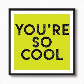 Youre Cool Square Art Print