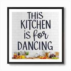 This Kitchen Is For Dancing 3 Art Print