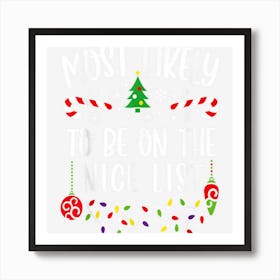 Most Likely To To Be On The Nice List Family Christmas Gifts 1 Art Print