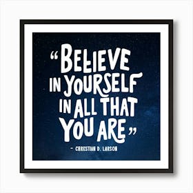 Believe In Yourself In All That You Are Art Print
