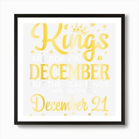 Kings Are Born In Dec But Real Kings Are Born On December 21 Art Print