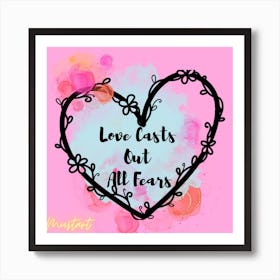 Love Casts Out All Fears 1 Art Print