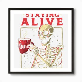 Staying Alive Skeleton Drink Coffee Funny Skeleton Skull Art Print