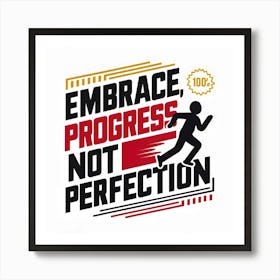 Embrace Progress Not Perfection 1 Art Print