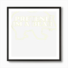 Pretend Im A Bear Halloween Costume Art Print