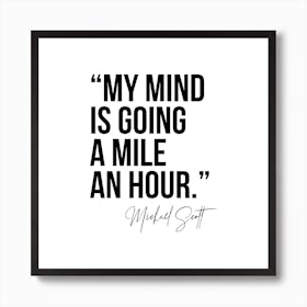 My Mind Is Going A Mile An Hour Michael Scott Quote Art Print
