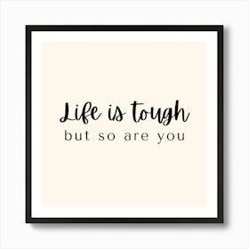 Life is tough but so are you Art Print