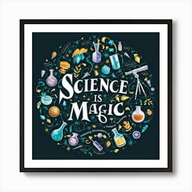 Science Is Magic Art Print