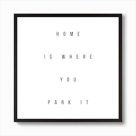 Home Is Where You Park It Art Print