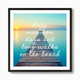 Lazy Summer Days And Long Walks On The Beach Art Print