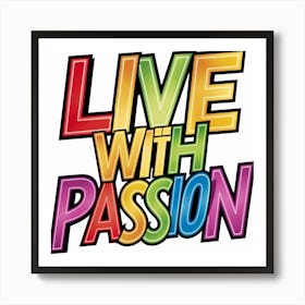 Live With Passion 2 Art Print