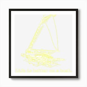 Life Is Better On A Boat Sailboat Sketch Cool Sailing Gifts Art Print