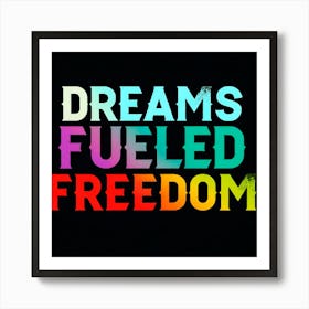 Dreams Fueled Freedom Art Print