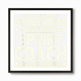 Superhero Sprint Coach Funny Sprint Coach Humor Running Art Print