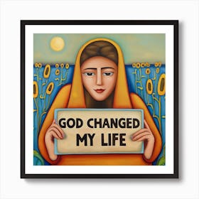 God Changed My Life Art Print