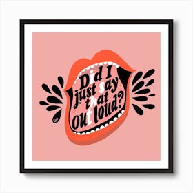 Did I Just Say That Out Loud Square Art Print