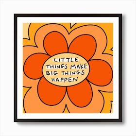 Little Things Make Big Things Happen Art Print