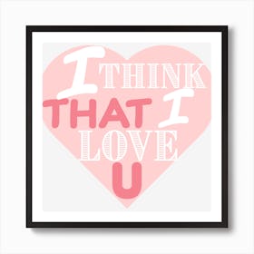 I Think That I Love You Art Print