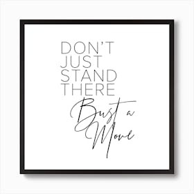 Dont Just Stand There Bust A Move Square Art Print