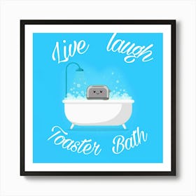 Live Laugh Toaster Bath Art Print