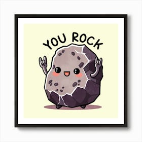 You Rock Art Print