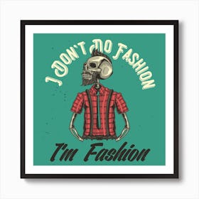 I Don'T Do Fashion I'M Fashion Art Print