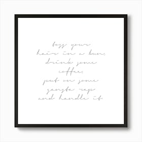 Toss Your Hair In A Bun Drink Some Coffee Put On Some Gangsta Rap And Handle It Script Square Art Print