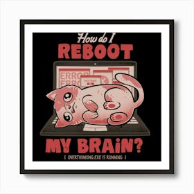 How Do I Reboot My Brain - Funny Cute Cat Computer Sarcasm Gift 1 Art Print