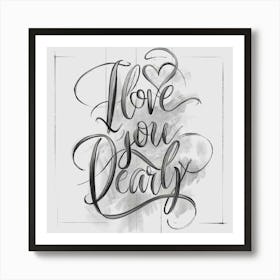 I Love You Dearly, Text Design Art Print