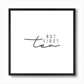 But First Tea Square Art Print