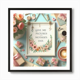 Give Me Pictures Mothers Day Art Print