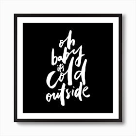 Oh Baby Its Cold Outside Square Art Print