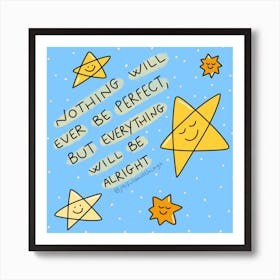 Nothing Will Ever Be Perfect, But Everything Will Be Alright Art Print