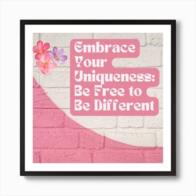 Embrace Your Uniqueness Be Free To Be Different Art Print