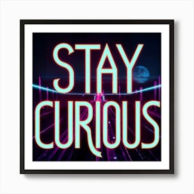 Stay Curious 1 Art Print