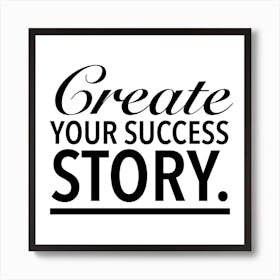 Create Your Success Story Art Print