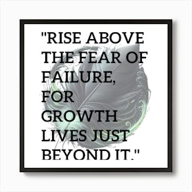 Rise Above The Fear Of Failure For Growth Lives Beyond It Art Print