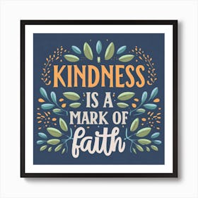 Kindness Is A Mark Of Faith Art Print