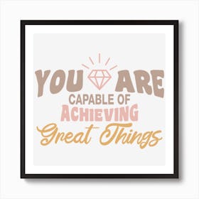 You Are Capable Of Achieving Great Things Art Print