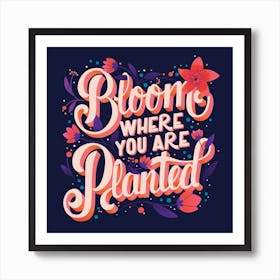 Bloom Where You Are Planted Hand Lettering With Flowers On Purple Square Art Print