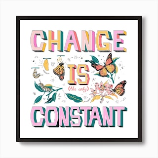 Change Is Constant Square Art Print