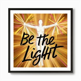 Be The Light Art Print