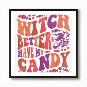 Witch Better Have My Candy Funny Halloween Art Print