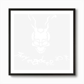 They Made Me Do It Art Print