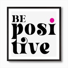 Be Positive Art Print