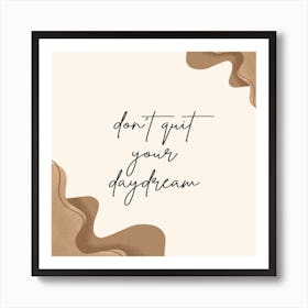 Don'T Quit Your Daydream Art Print