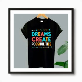 Dreams Create Possibilities Art Print