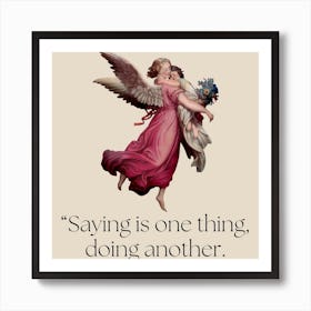 Saying Is One Thing Doing Another Art Print