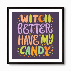 Witch Better Have My Candy Art Print